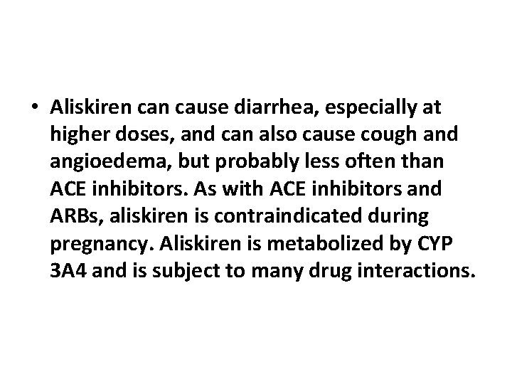  • Aliskiren cause diarrhea, especially at higher doses, and can also cause cough