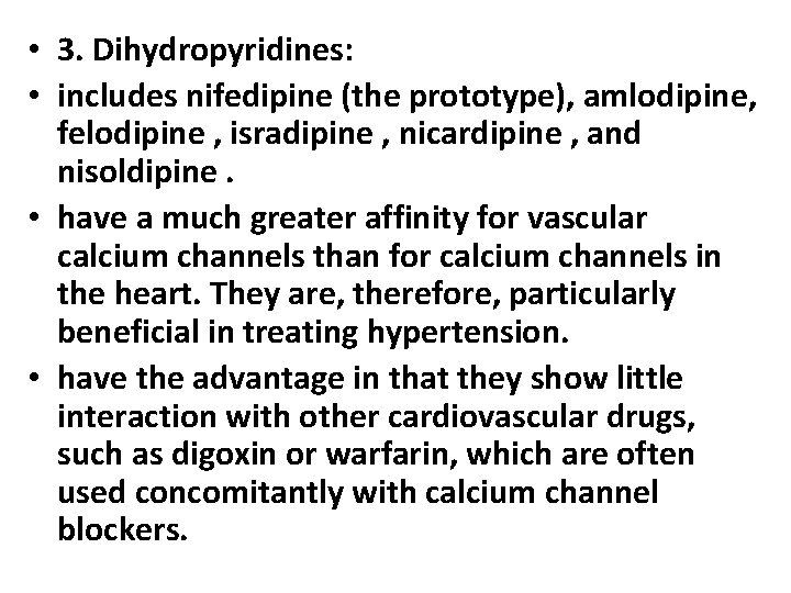  • 3. Dihydropyridines: • includes nifedipine (the prototype), amlodipine, felodipine , isradipine ,
