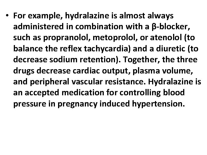  • For example, hydralazine is almost always administered in combination with a β-blocker,