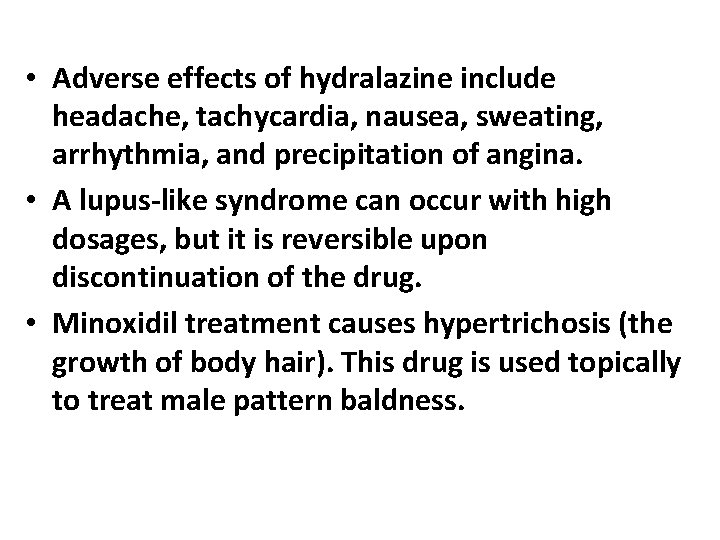  • Adverse effects of hydralazine include headache, tachycardia, nausea, sweating, arrhythmia, and precipitation