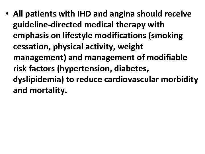  • All patients with IHD and angina should receive guideline-directed medical therapy with