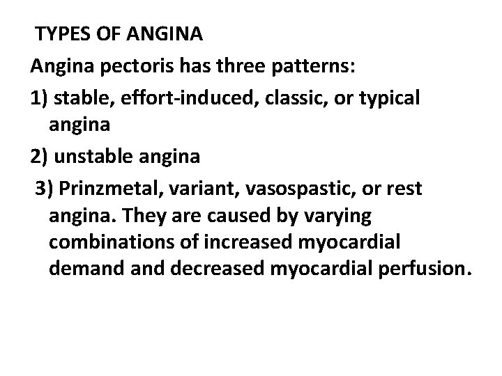 TYPES OF ANGINA Angina pectoris has three patterns: 1) stable, effort-induced, classic, or typical