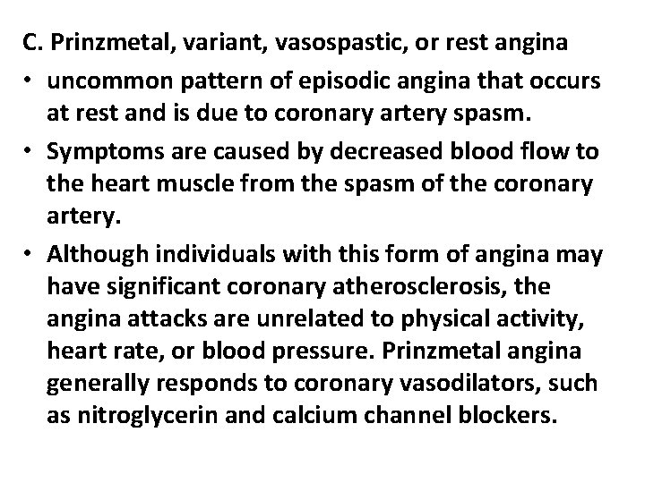 C. Prinzmetal, variant, vasospastic, or rest angina • uncommon pattern of episodic angina that