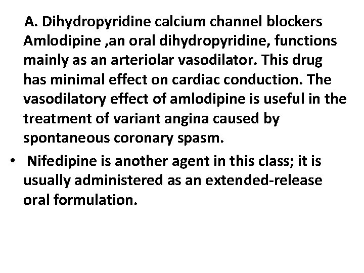 A. Dihydropyridine calcium channel blockers Amlodipine , an oral dihydropyridine, functions mainly as an