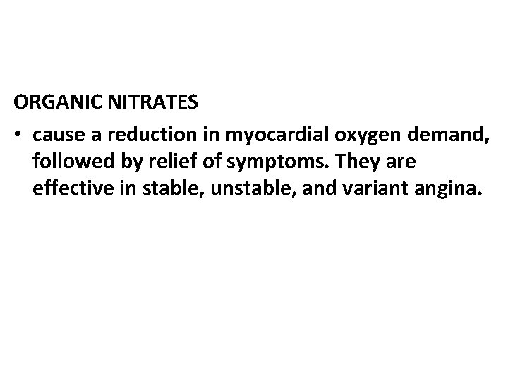 ORGANIC NITRATES • cause a reduction in myocardial oxygen demand, followed by relief of