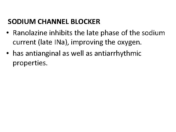 SODIUM CHANNEL BLOCKER • Ranolazine inhibits the late phase of the sodium current (late