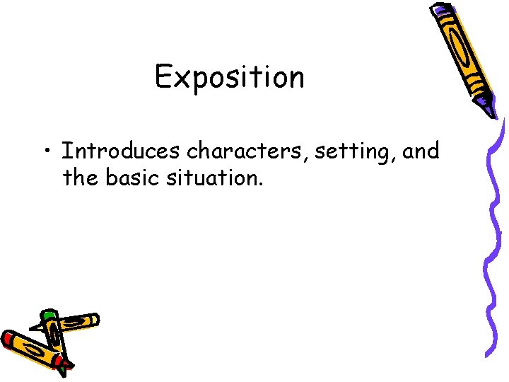 Exposition • Introduces characters, setting, and the basic situation. 
