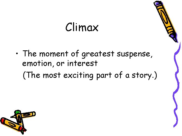 Climax • The moment of greatest suspense, emotion, or interest (The most exciting part
