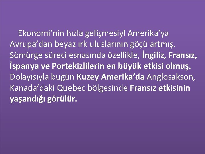 Ekonomi’nin hızla gelişmesiyl Amerika’ya Avrupa’dan beyaz ırk uluslarının göçü artmış. Sömürge süreci esnasında özellikle,