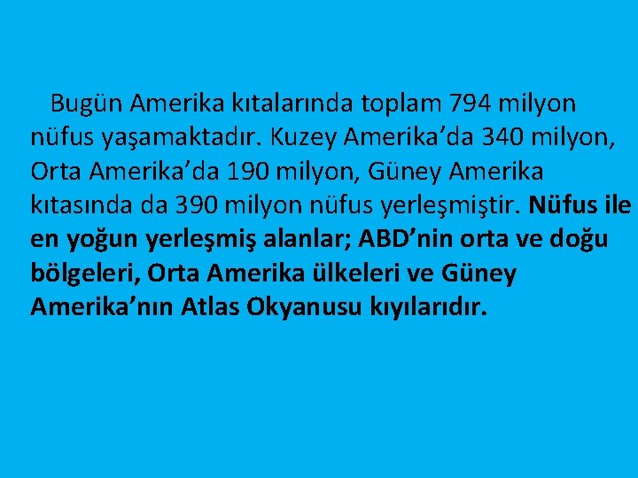 Bugün Amerika kıtalarında toplam 794 milyon nüfus yaşamaktadır. Kuzey Amerika’da 340 milyon, Orta Amerika’da