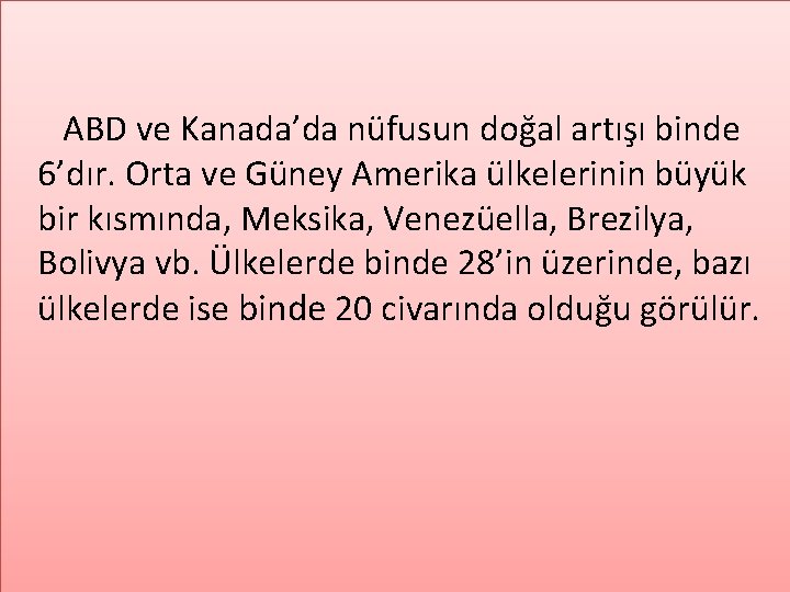 ABD ve Kanada’da nüfusun doğal artışı binde 6’dır. Orta ve Güney Amerika ülkelerinin büyük