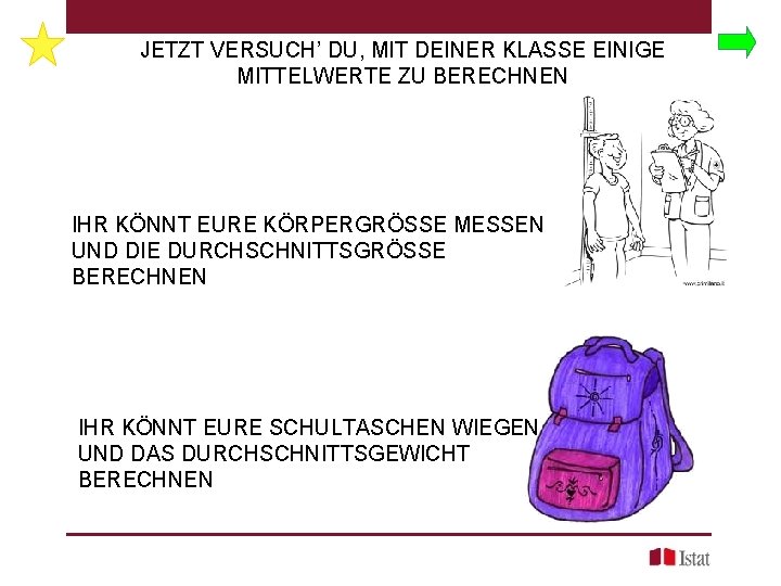 JETZT VERSUCH’ DU, MIT DEINER KLASSE EINIGE MITTELWERTE ZU BERECHNEN IHR KÖNNT EURE KÖRPERGRÖSSE