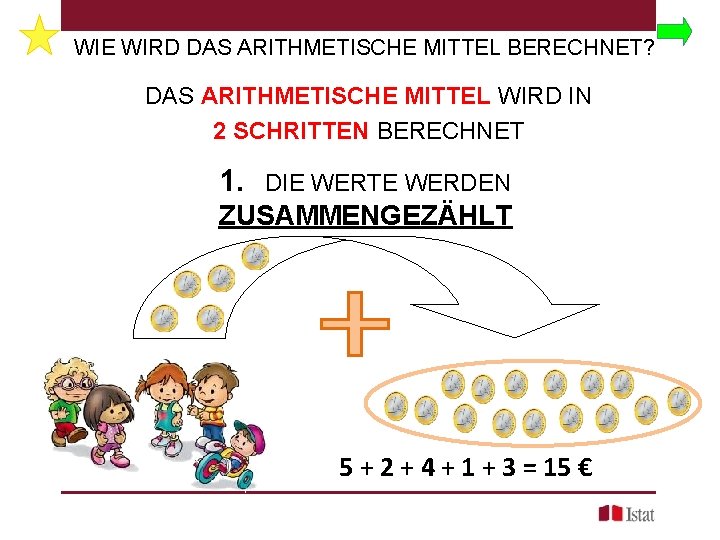 WIE WIRD DAS ARITHMETISCHE MITTEL BERECHNET? DAS ARITHMETISCHE MITTEL WIRD IN 2 SCHRITTEN BERECHNET