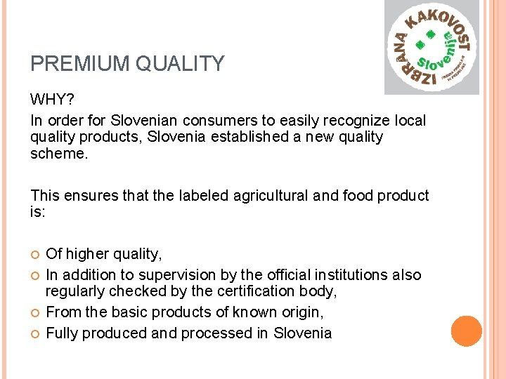 PREMIUM QUALITY WHY? In order for Slovenian consumers to easily recognize local quality products,