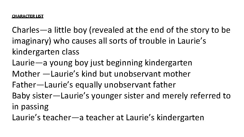 CHARACTER LIST Charles—a little boy (revealed at the end of the story to be