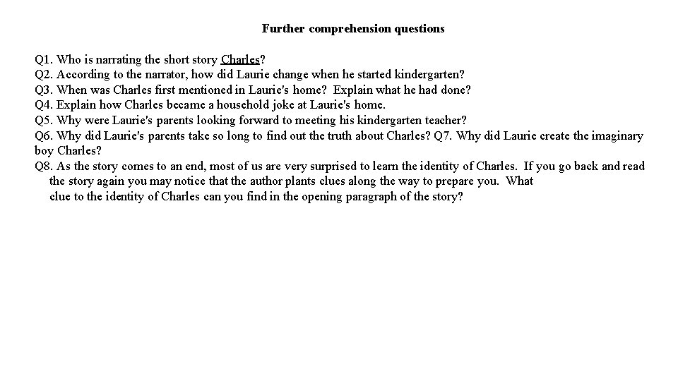 Further comprehension questions Q 1. Who is narrating the short story Charles? Q 2.