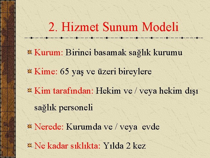 2. Hizmet Sunum Modeli Kurum: Birinci basamak sağlık kurumu Kime: 65 yaş ve üzeri