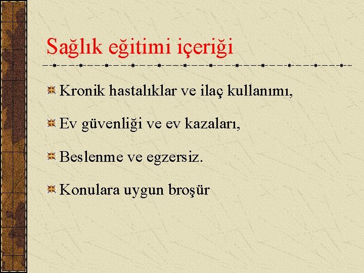 Sağlık eğitimi içeriği Kronik hastalıklar ve ilaç kullanımı, Ev güvenliği ve ev kazaları, Beslenme