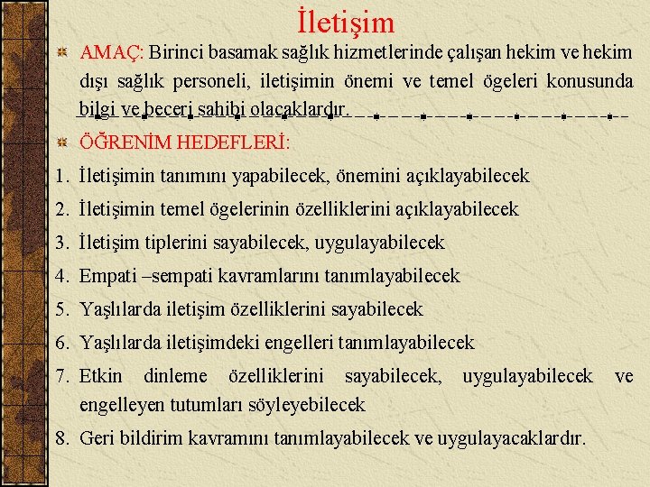 İletişim AMAÇ: Birinci basamak sağlık hizmetlerinde çalışan hekim ve hekim dışı sağlık personeli, iletişimin