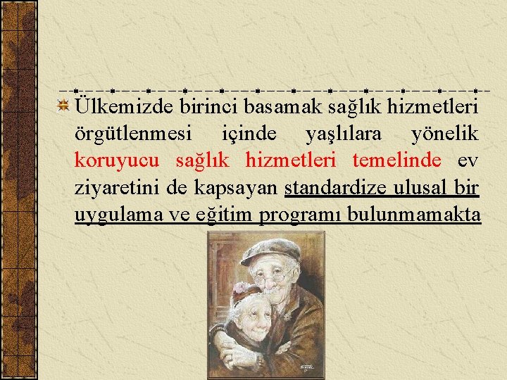 Ülkemizde birinci basamak sağlık hizmetleri örgütlenmesi içinde yaşlılara yönelik koruyucu sağlık hizmetleri temelinde ev