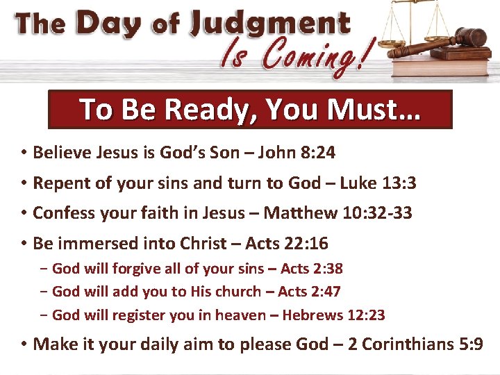 To Be Ready, You Must… • Believe Jesus is God’s Son – John 8: