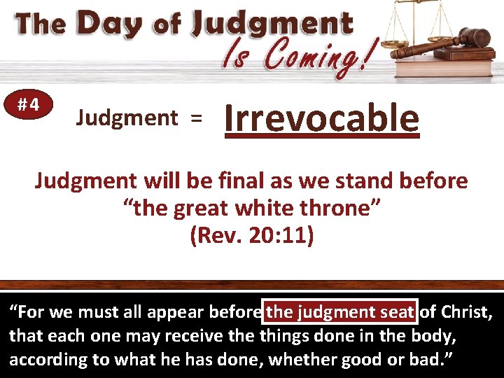 #4 Judgment = Irrevocable Judgment will be final as we stand before “the great