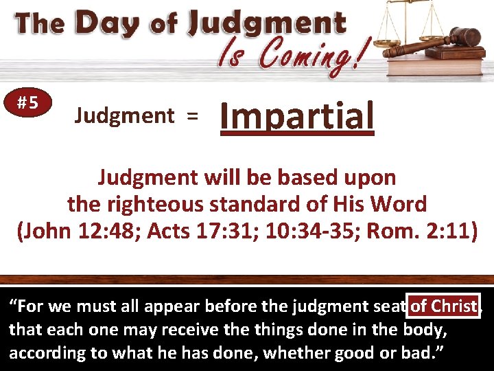 #5 Judgment = Impartial Judgment will be based upon the righteous standard of His