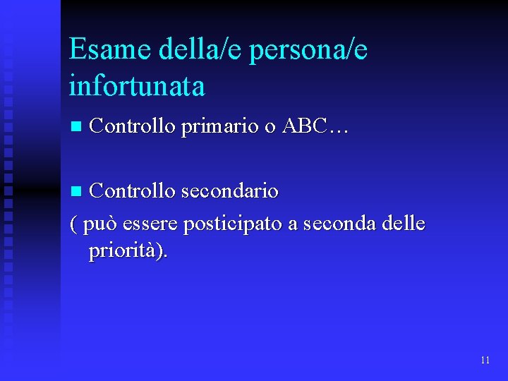 Esame della/e persona/e infortunata n Controllo primario o ABC… Controllo secondario ( può essere