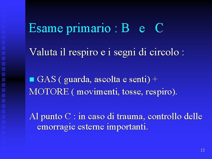 Esame primario : B e C Valuta il respiro e i segni di circolo