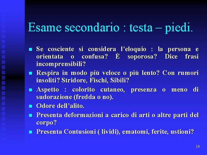 Esame secondario : testa – piedi. n n n Se cosciente si considera l’eloquio