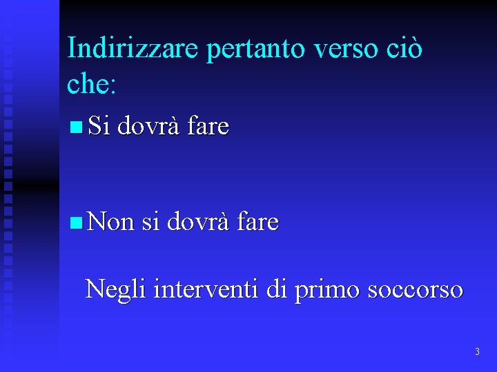 Indirizzare pertanto verso ciò che: n Si dovrà fare n Non si dovrà fare