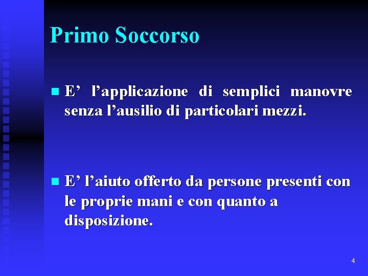 Primo Soccorso n E’ l’applicazione di semplici manovre senza l’ausilio di particolari mezzi. n