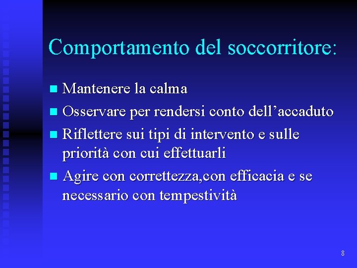 Comportamento del soccorritore: Mantenere la calma n Osservare per rendersi conto dell’accaduto n Riflettere