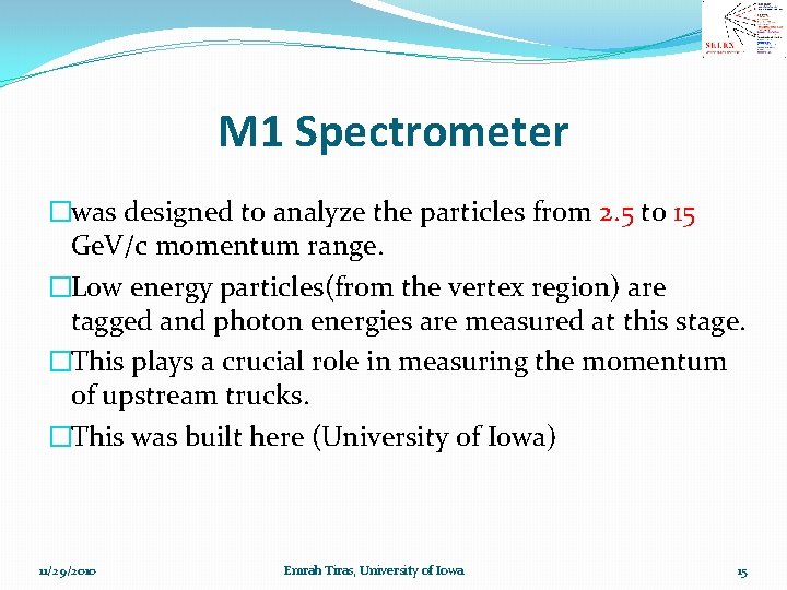 M 1 Spectrometer �was designed to analyze the particles from 2. 5 to 15