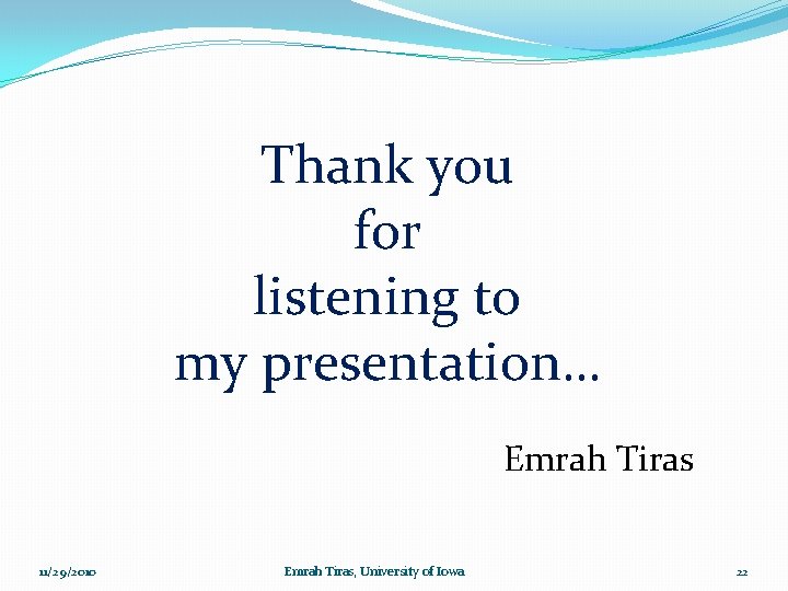 Thank you for listening to my presentation… Emrah Tiras 11/29/2010 Emrah Tiras, University of