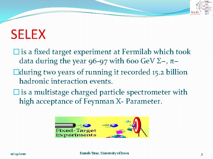 SELEX � is a fixed target experiment at Fermilab which took data during the