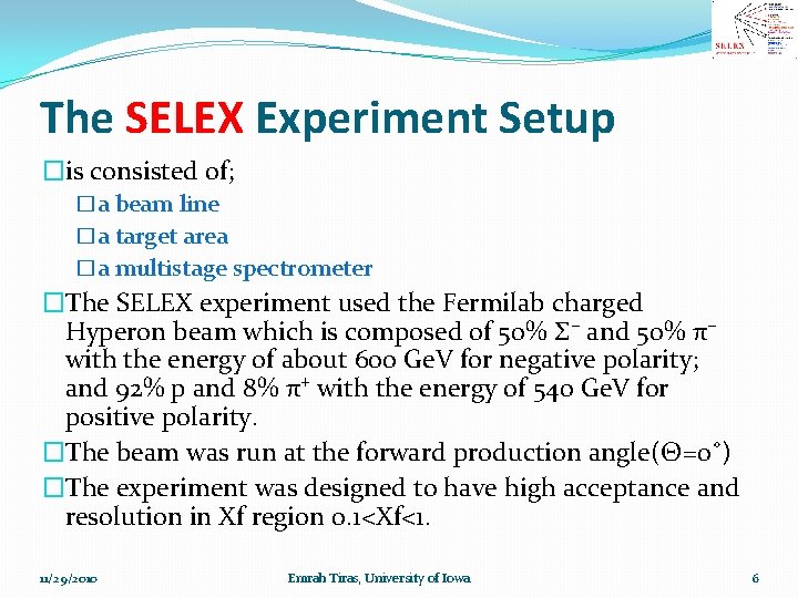 The SELEX Experiment Setup �is consisted of; �a beam line �a target area �a