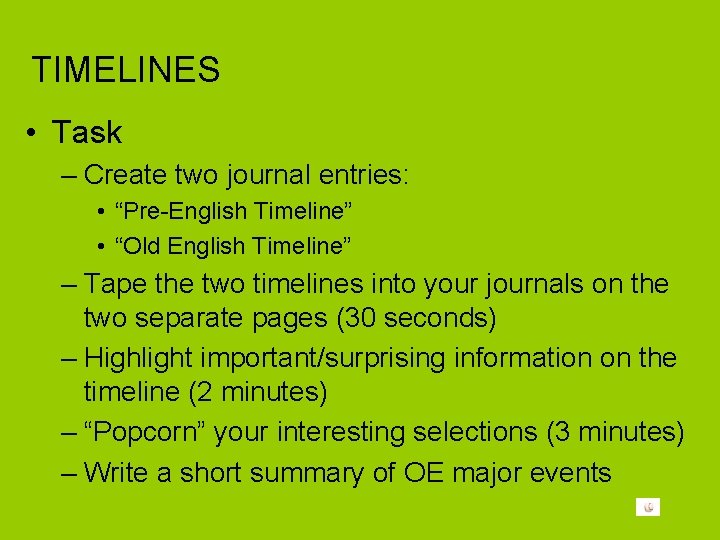 TIMELINES • Task – Create two journal entries: • “Pre-English Timeline” • “Old English