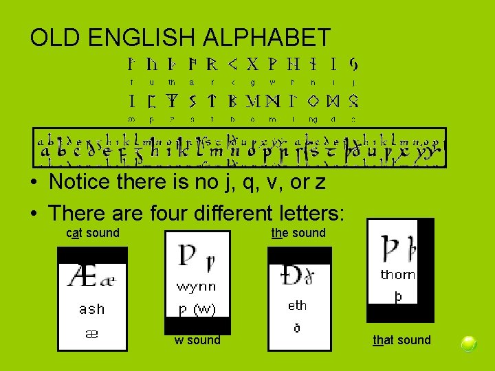 OLD ENGLISH ALPHABET • Notice there is no j, q, v, or z •