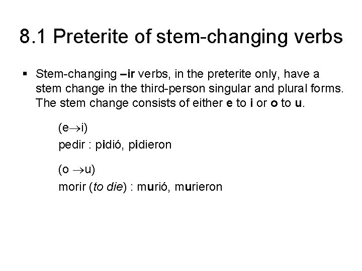 8. 1 Preterite of stem-changing verbs § Stem-changing –ir verbs, in the preterite only,