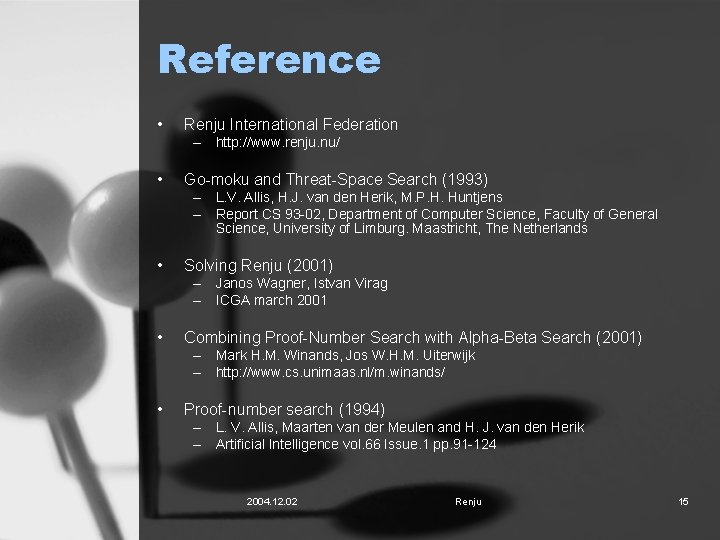 Reference • Renju International Federation – http: //www. renju. nu/ • Go-moku and Threat-Space