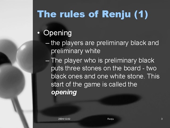 The rules of Renju (1) • Opening – the players are preliminary black and