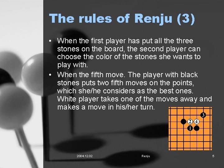 The rules of Renju (3) • When the first player has put all the