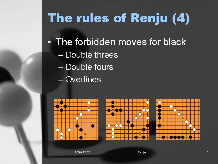 The rules of Renju (4) • The forbidden moves for black – Double threes