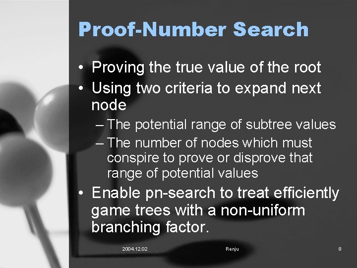 Proof-Number Search • Proving the true value of the root • Using two criteria
