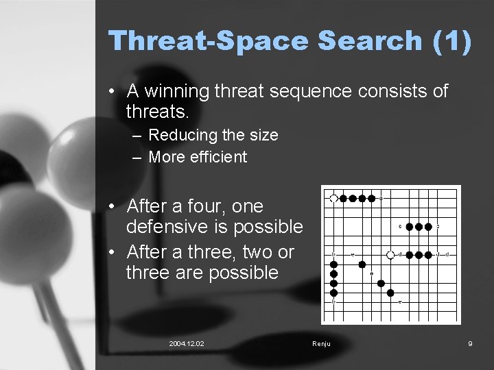 Threat-Space Search (1) • A winning threat sequence consists of threats. – Reducing the