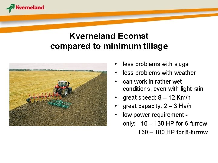 Kverneland Ecomat compared to minimum tillage • less problems with slugs • less problems