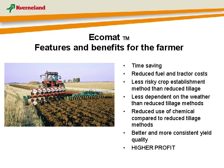 Ecomat TM Features and benefits for the farmer • • Time saving Reduced fuel