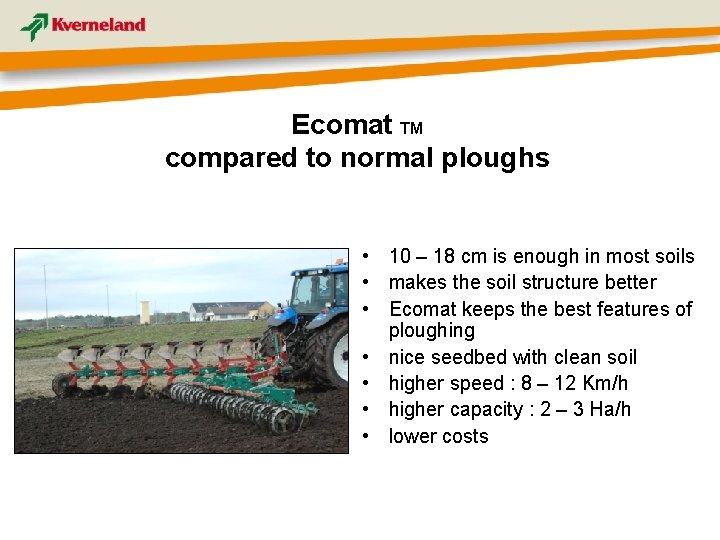 Ecomat TM compared to normal ploughs • 10 – 18 cm is enough in