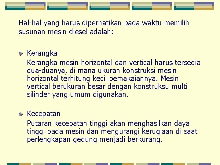 Hal-hal yang harus diperhatikan pada waktu memilih susunan mesin diesel adalah: Kerangka mesin horizontal